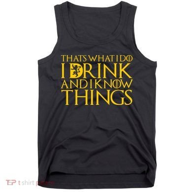 I Drink And Know Things Tank Top
