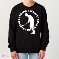 I Drink Because I Suck At Golf Women's Sweatshirt thumb 0