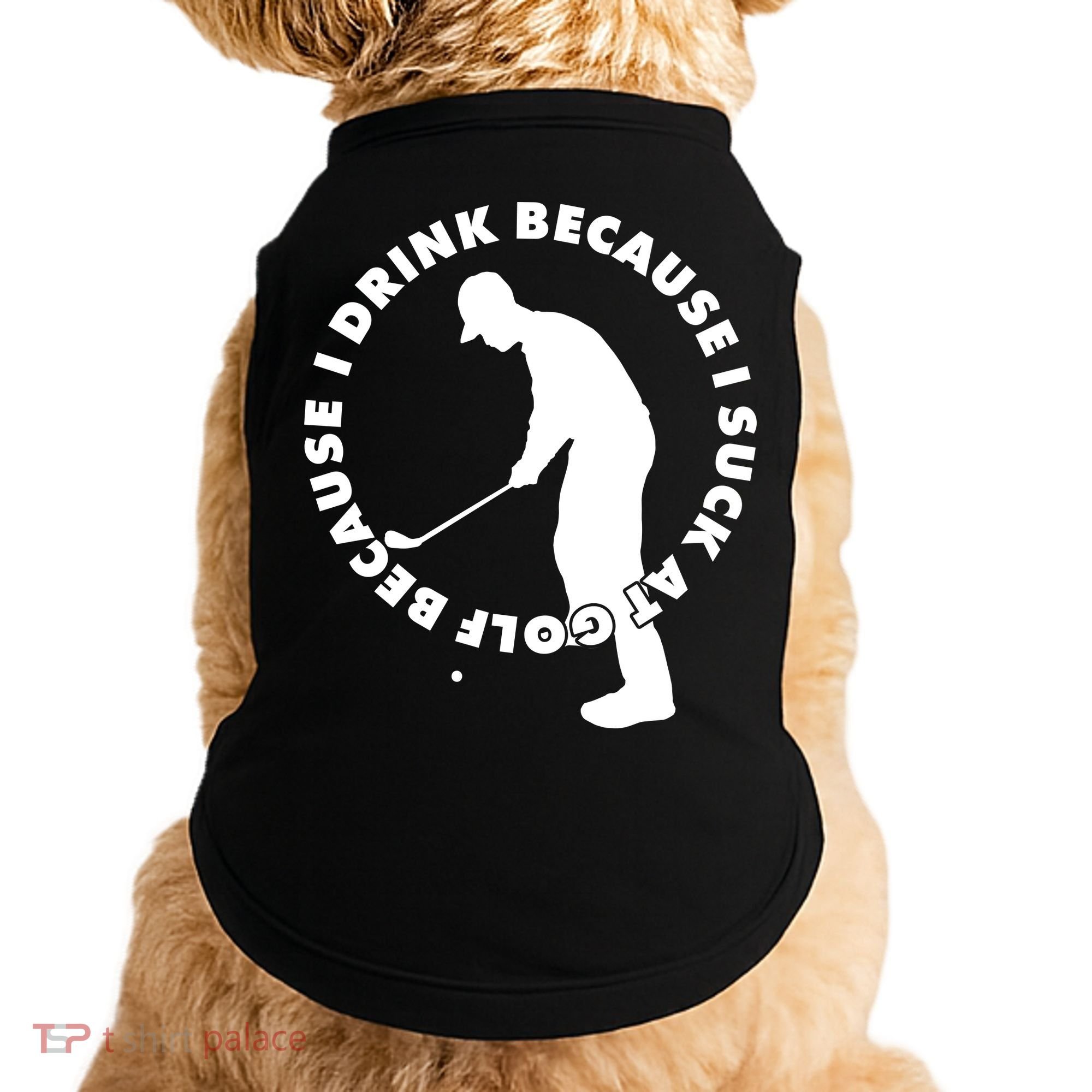 I Drink Because I Suck At Golf Doggie Tank