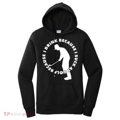 I Drink Because I Suck At Golf Women's Hoodie