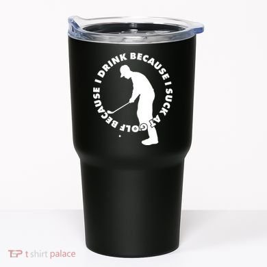 I Drink Because I Suck At Golf Tumbler