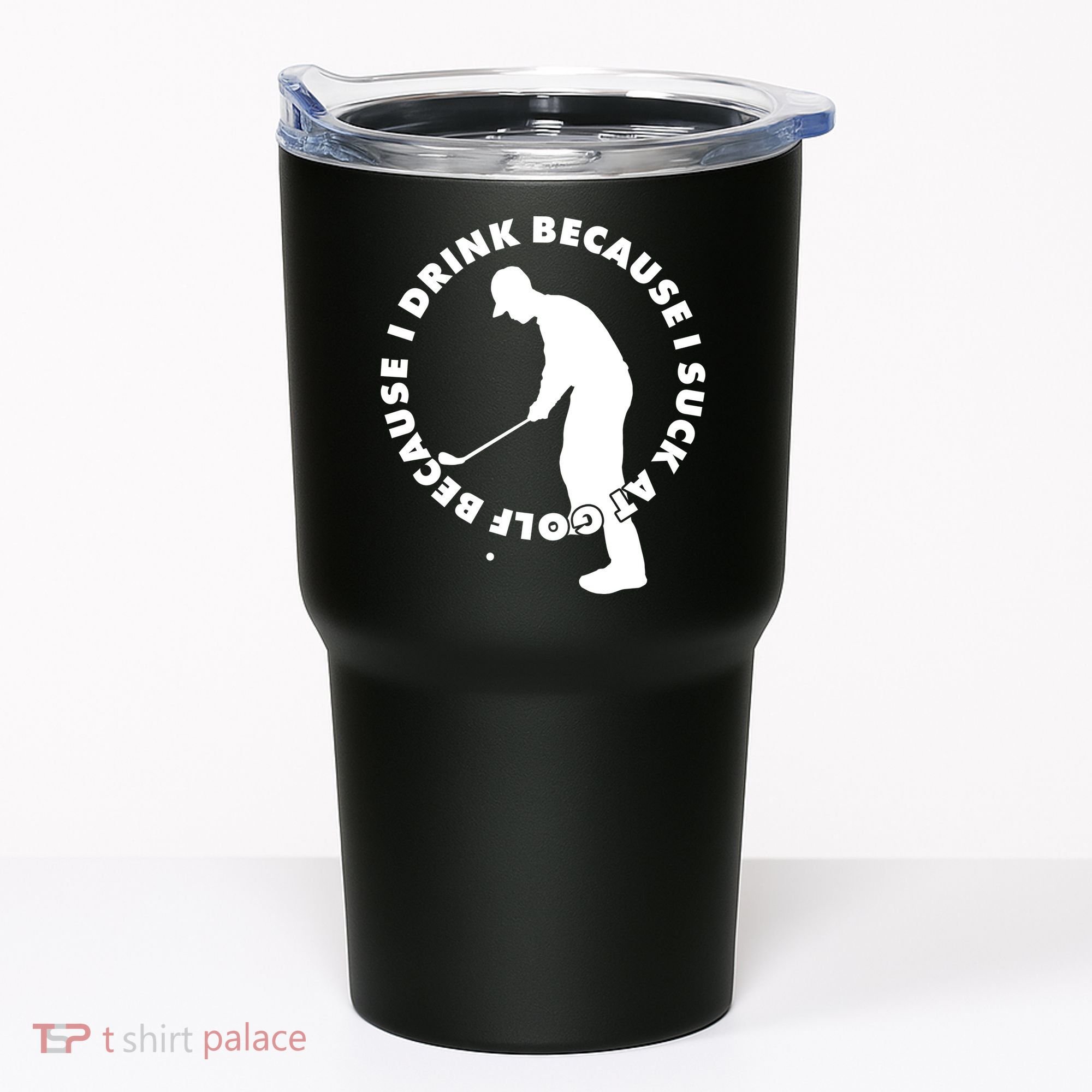 I Drink Because I Suck At Golf Tumbler