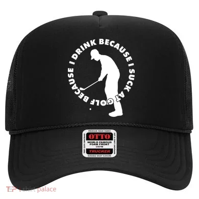 I Drink Because I Suck At Golf Hat