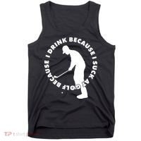 I Drink Because I Suck At Golf Tank Top thumb 0