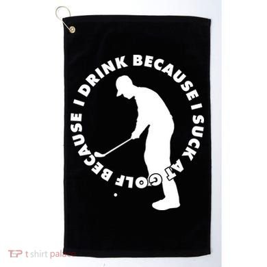 I Drink Because I Suck At Golf Golf Towel