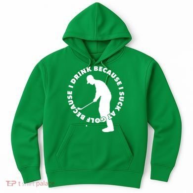 I Drink Because I Suck At Golf Hoodie