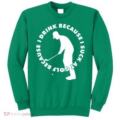 I Drink Because I Suck At Golf Sweatshirt