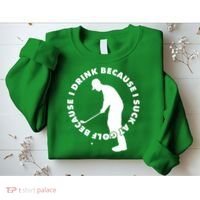 I Drink Because I Suck At Golf Sweatshirt thumb 2