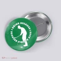 I Drink Because I Suck At Golf Button thumb 0