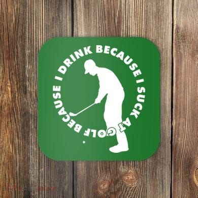 I Drink Because I Suck At Golf Coaster