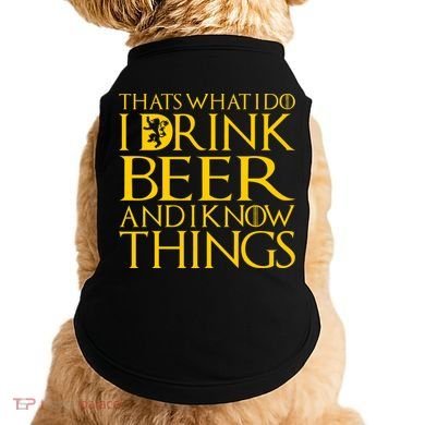 I Drink Beer And I Know Things Doggie Tank