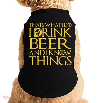 I Drink Beer And I Know Things Doggie Tank