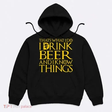 I Drink Beer And I Know Things Hoodie