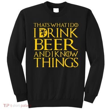 I Drink Beer And I Know Things Sweatshirt