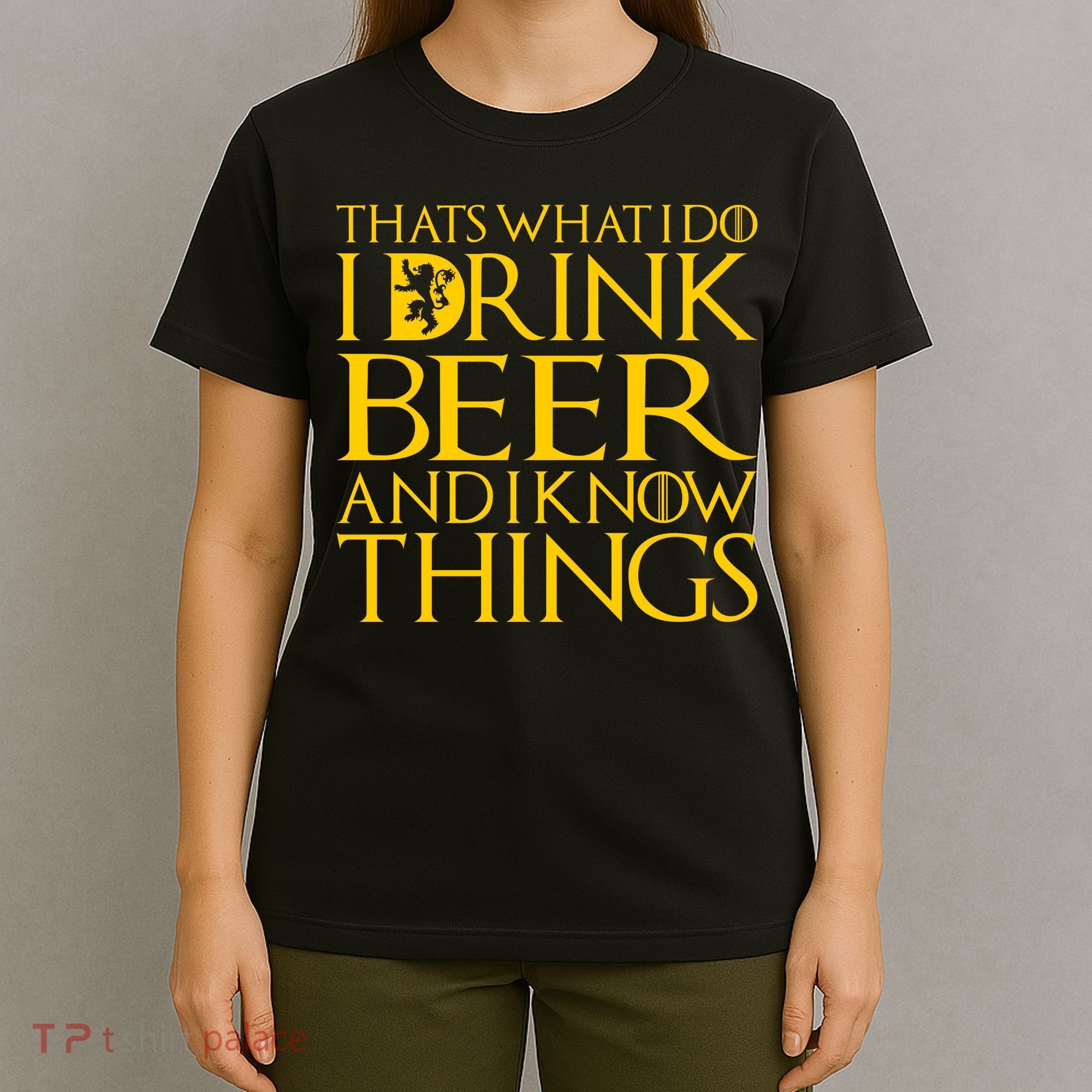 I Drink Beer And I Know Things T-Shirt