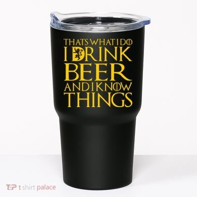 I Drink Beer And I Know Things Tumbler