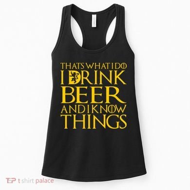 I Drink Beer And I Know Things Women's Tank Top