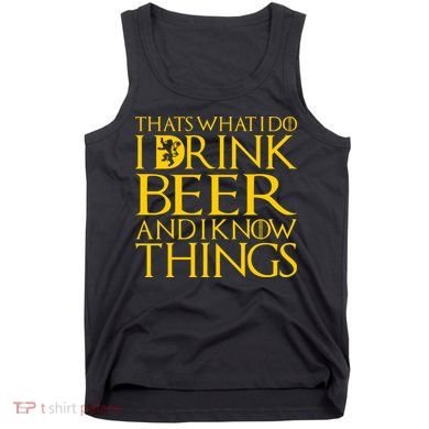 I Drink Beer And I Know Things Tank Top