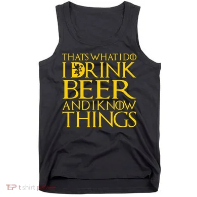 I Drink Beer And I Know Things Tank Top