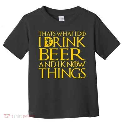 I Drink Beer And I Know Things Toddler T-Shirt