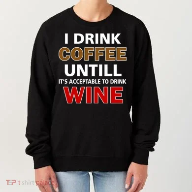 I Drink Coffee Until Wine Women's Sweatshirt
