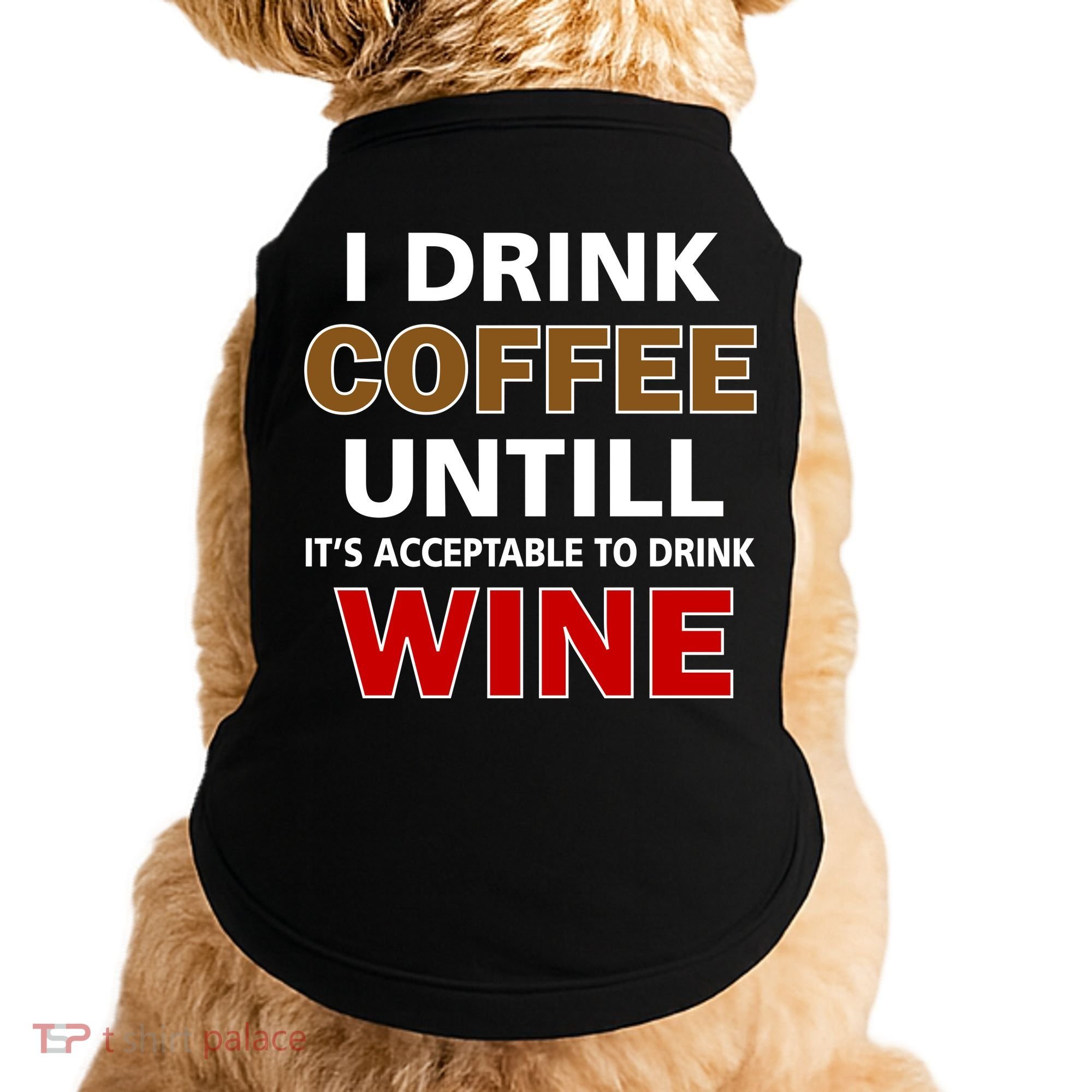 I Drink Coffee Until Wine Doggie Tank