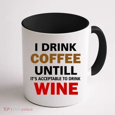 I Drink Coffee Until Wine Coffee Mug back