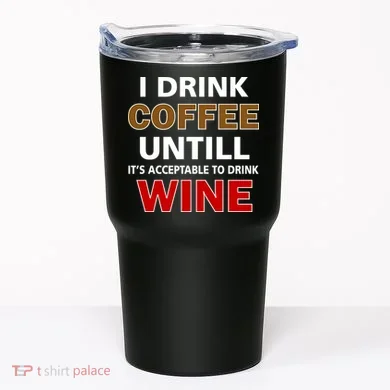I Drink Coffee Until Wine Tumbler