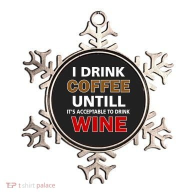 I Drink Coffee Until Wine Ornament