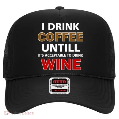 I Drink Coffee Until Wine Hat