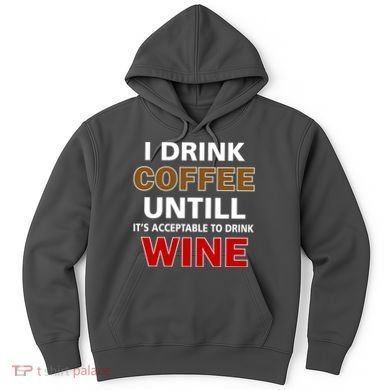 I Drink Coffee Until Wine Hoodie