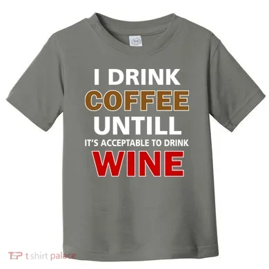 I Drink Coffee Until Wine Toddler T-Shirt