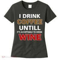 I Drink Coffee Until Wine Women's T-Shirt thumb 0