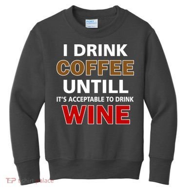 I Drink Coffee Until Wine Kids Sweatshirt