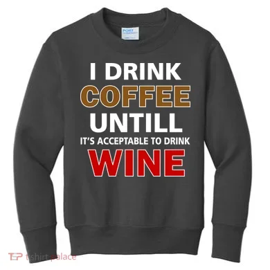 I Drink Coffee Until Wine Kids Sweatshirt
