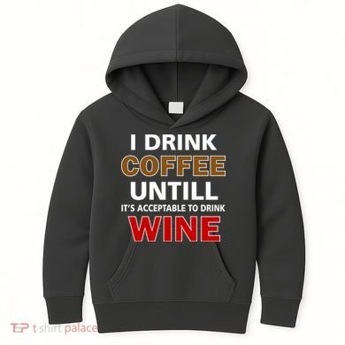 I Drink Coffee Until Wine Kids Hoodie