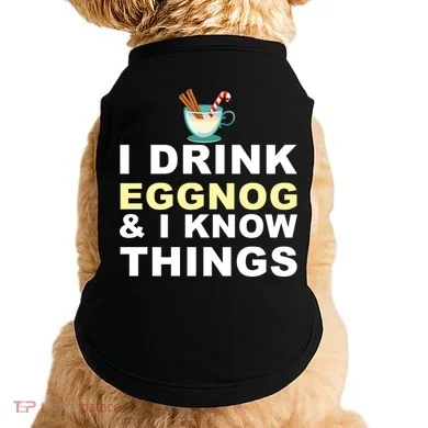 I Drink Eggnog And Know Things Doggie Tank