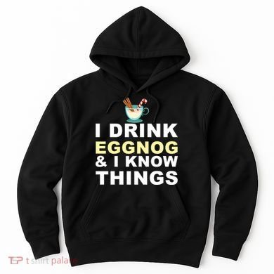 I Drink Eggnog And Know Things Hoodie