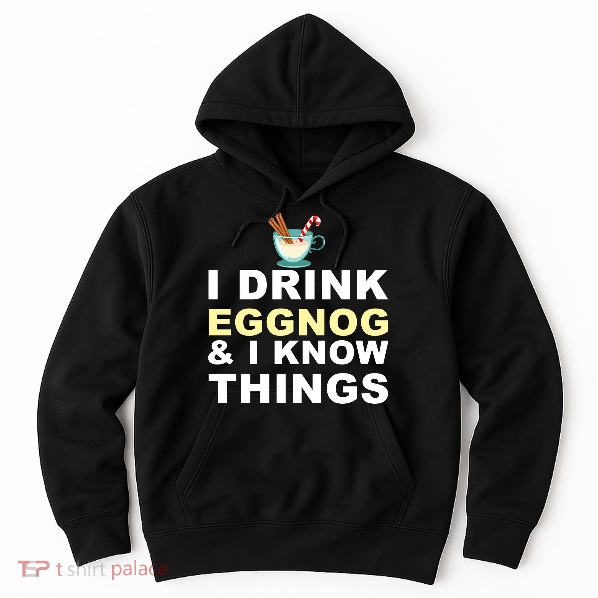 I Drink Eggnog And Know Things Hoodie