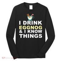 I Drink Eggnog And Know Things Long Sleeve Shirt thumb 0