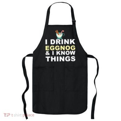 I Drink Eggnog And Know Things Apron
