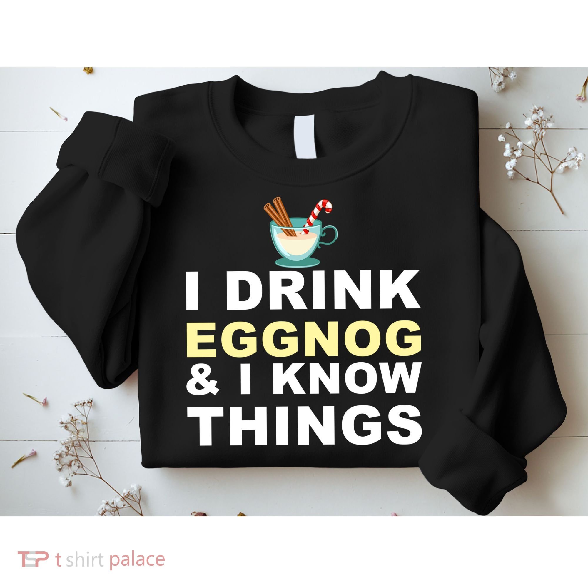 I Drink Eggnog And Know Things Sweatshirt