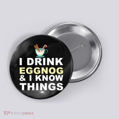 I Drink Eggnog And Know Things Button
