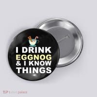 I Drink Eggnog And Know Things Button thumb 0