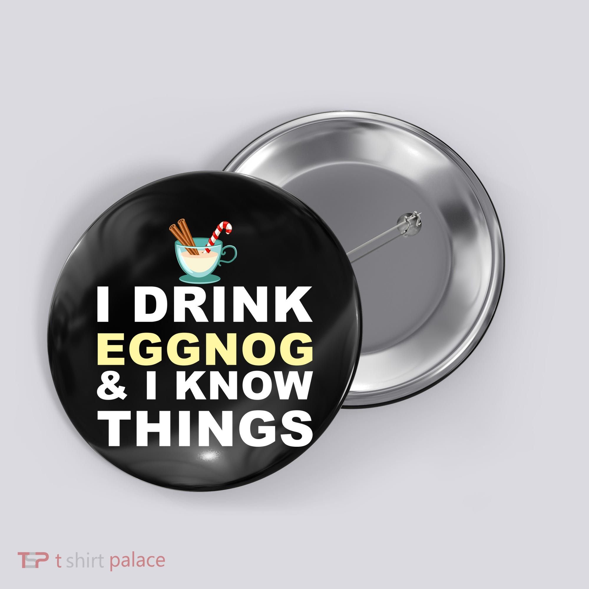 I Drink Eggnog And Know Things Button