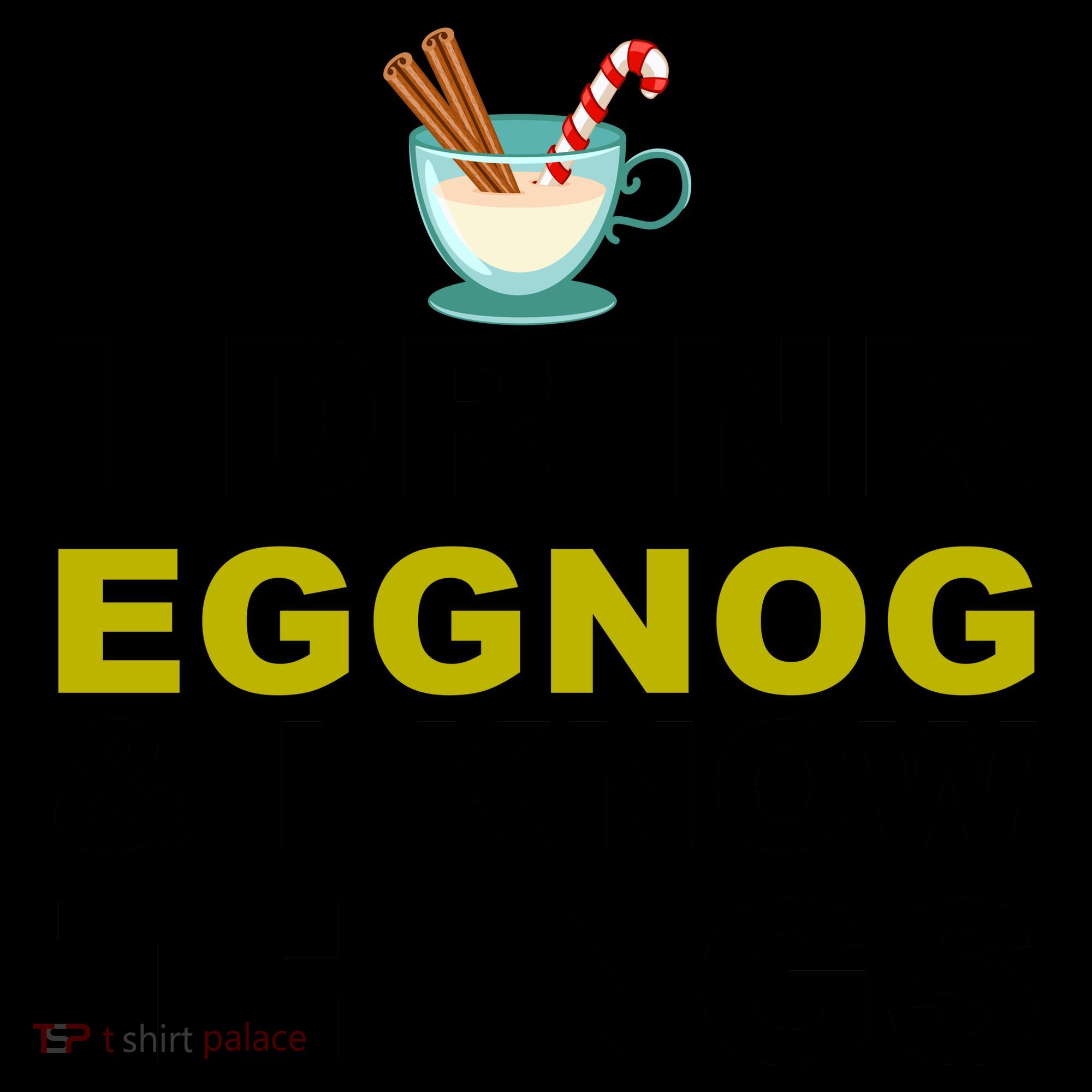 I Drink Eggnog And Know Things Coffee Mug