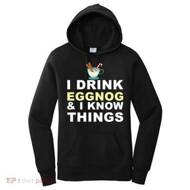I Drink Eggnog And Know Things Women's Hoodie