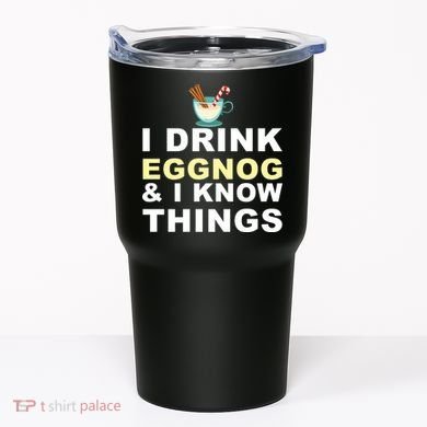 I Drink Eggnog And Know Things Tumbler