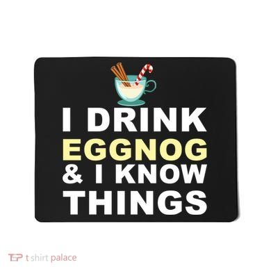 I Drink Eggnog And Know Things Mousepad