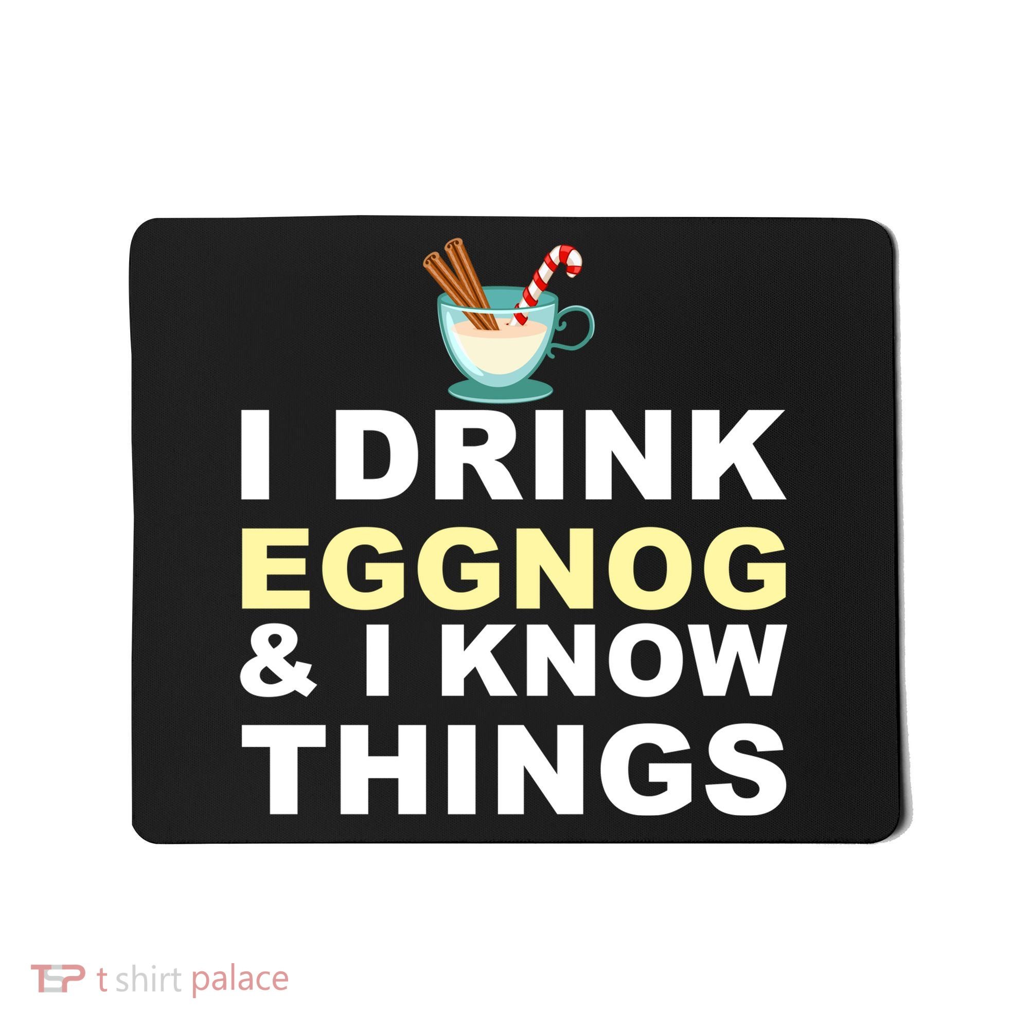 I Drink Eggnog And Know Things Mousepad